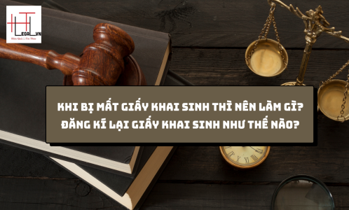 KHI BỊ MẤT GIẤY KHAI SINH THÌ NÊN LÀM GÌ? ĐĂNG KÍ LẠI GIẤY KHAI SINH NHƯ THẾ NÀO? (CÔNG TY LUẬT UY TÍN TẠI TẠI TP HỒ CHÍ MINH, VIỆT NAM)